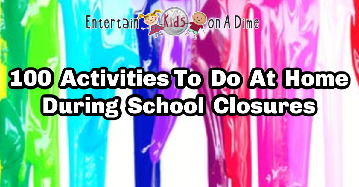 100 Activities To Do At Home During School Closures | Entertain Kids on a Dime Blog